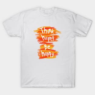 Think happy be happy T-Shirt